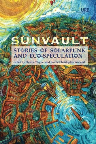 Sunvault: Stories of Solarpunk and Eco-Speculation - Obálka - Prvé vydanie 