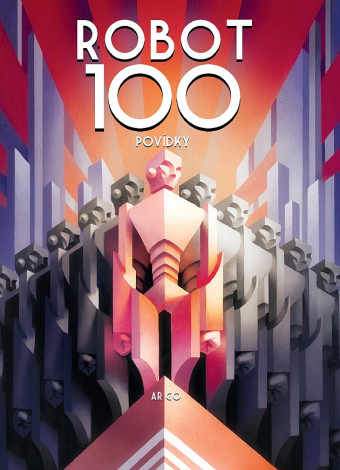 ROBOT100: Povídky. Prvé české vydanie (Argo, 2020). 