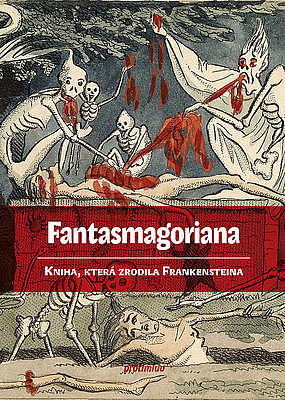 Fantasmagoriana: Kniha, která zrodila Frankensteina. Prvé české vydanie (Protimluv, 2021). 