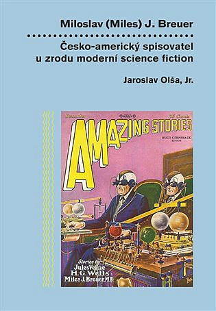 Miloslav (Miles) J. Breuer: Česko-americký spisovatel u zrodu moderní science fiction. Prvé vydanie (Nová vlna, 2023) 
