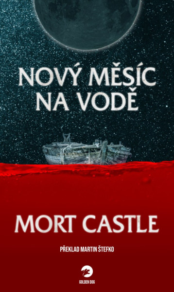 Nový měsíc na vodě. Prvé české vydanie (Golden Dog, 2023) Obálka pre Mort Castle - Nový měsíc na vodě