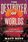 The Destroyer of Worlds : A Return to Lovecraft Country 